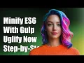 How to Minify ES6 Functions with Gulp-Uglify A Step-by-Step Guide