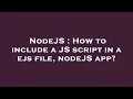 NodeJS How to include a JS script in a ejs file nodeJS app