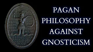 The Ancient Neo-Platonist Attack on Gnosticism - Plotinus Against the Gnostics