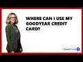 Where Can I Use My Goodyear Credit Card