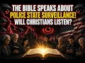 THE BIBLE TEACHES ABOUT POLICE STATE SURVEILLANCE WILL CHRISTIANS LISTEN