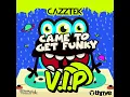 Came To Get Funky (VIP) - Cazztek