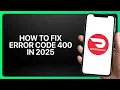 How To Fix Error Code 400 in DoorDash Tutorial