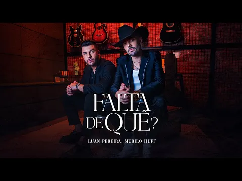 Download MP3 Luan Pereira ft. @MuriloHuff - FALTA DE QUÊ? (Clipe Oficial)