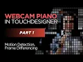 Webcam Piano Part 1 Touc esigner motion detection frame differencing