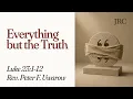 Everything but the Truth Luke 23 1-12 Rev Peter F Uwarow