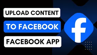 How To Upload Content To Facebook 