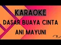 Download Lagu Ani Mayuni - Dasar Buaya Cinta [Karaoke]
