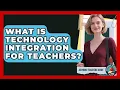 What Is Technology Integration For Teachers - Aspiring Teacher Guide