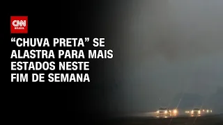 "Chuva preta" se alastra para mais estados neste fim de semana | CNN PRIME TIME