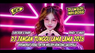 dj jangan tunggu lama lama 2026 breakbeat viral tiktok melody kenceng dj wadi breakbeat official 
