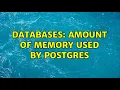 Databases Amount of memory used by postgres 2 Solutions