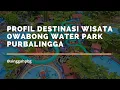 Download Lagu PROFIL DESTINASI WISATA OWABONG WATER PARK PURBALINGGA