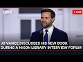 LIVE JD Vance Discusses His New Book During a Nixon Library Interview Forum AC13