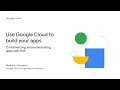 Containerizing and Orchestrating Apps with GKE
