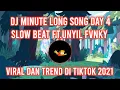 DJ Minute Long Song Day 4 Slow Beat Ft.Unyil Fvnky Viral Trend Tiktok 2021