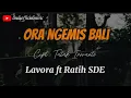 Download Lagu ORA NGEMIS BALI - LAVORA FT RATIH SDA ||  Emanen wektumu,tulung lalekno aku ( LIRIK )  TATAK IRWANTO