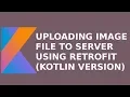 UPLOADING IMAGE FILE TO SERVER USING RETROFIT KOTLIN VERSION