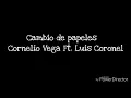 Cambio de papeles-CornelioVega ft. LuisCoronel [LETRA]