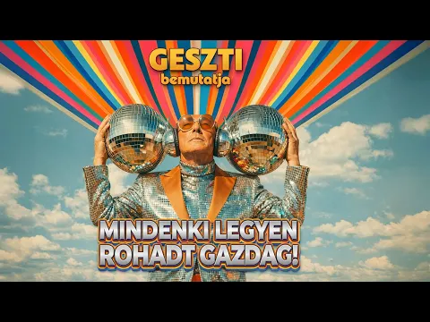 Video Thumbnail: Geszti: Mindenki legyen rohadt gazdag! (Official Music Video)