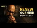 Step 2 Break the Lies Renew Your Mind and Rekindle Your Fire