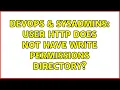 DevOps SysAdmins User http does not have write permissions directory 2 Solutions