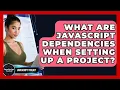 What Are JavaScript Dependencies When Setting Up A Project - JavaScript Toolkit