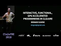 Interactive Functional GPU Accelerated Programming in Clojure - Dragan Djuric