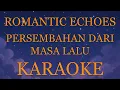 Romantic Echoes - Persembahan Dari Masa Lalu INSTRUMENTAL (disertai VIDEO LIRIK KARAOKE)