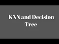 K Nearest Neighbour KNN and Decision Tree Classification Algorithm Machine Learning