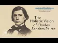 The Holistic Vision of Charles Sanders Peirce The Artists of Possibility Lecture Series
