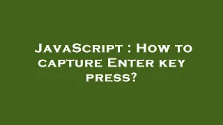 JavaScript How to capture Enter key press
