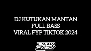 Download DJ KUTUKAN MANTAN FULL SONG BY RULLY FVNKY VIRAL FYP TIKTOK 2024 FULL BASS YANG KALIAN CARI! MP3