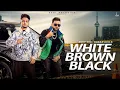 White Brown Black Avvy Sra |Karan Aujla|Amanninder Singh|Desi