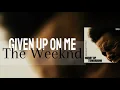 Download Lagu The Weeknd - Given Up On Me - Lyrics