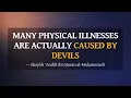 Download Lagu Many Physical Illnesses Are Actually Caused By Devils! — Shaykh ‘Arafāt ibn Ḥasan