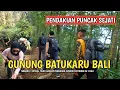 LATEST CLIMBING MOUNT BATUKARU TABANAN BALI