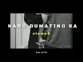 Download Lagu NANG DUMATING KA - slowed + reverb / lyrics / Bandang Lapis #credits