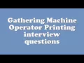 Gathering Machine Operator Printing interview questions