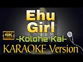 EHU GIRL by Kolohe Kai (HD KARAOKE Version)