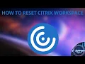 How to Reset Citrix Workspace Receiver 2025 - Fix Most Citrix Issues Fast