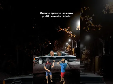 QUANDO APARECE UM CARRO PRET0 NA MINHA CIDADE