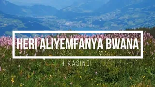 heri aliyemfanya bwana j kasindi lyric video
