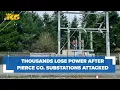 Thousands left without power after four Pierce County substations attacked