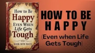 How To Be Happy Even When Life Gets Tough Audiobook 