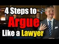 How to Argue Like a Lawyer and WIN with 4-Step Formula
