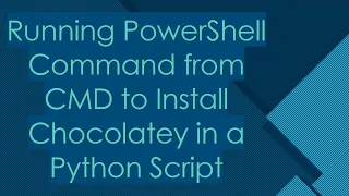 Running PowerShell Command from CMD to Install Chocolatey in a Python Script