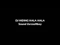 Download Lagu DJ HIDING HALA HALA Sound zerzsoftboy