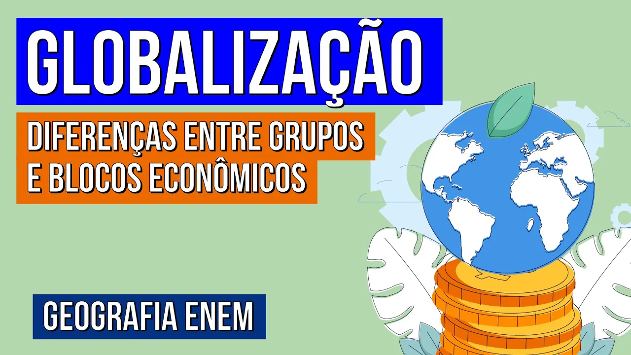 GLOBALIZAÇÃO: diferenças entre grupos e blocos econômicos | Geografia para o Enem | Eduardo