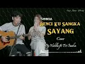 BENCI KU SANGKA SAYANG _SONIA | Cover By Nabila Maharani ft. Tri Suaka